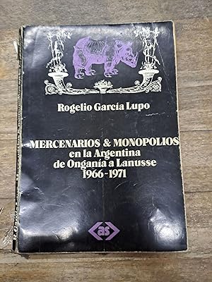 Seller image for Mercenarios y monopolios en la Argentina de Ongania y Lanusse 1966 1971 for sale by Libros nicos