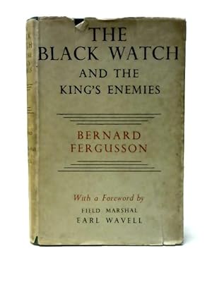 Seller image for The Black Watch and the King's Enemies. Forward by Field Marshal Earl Wavell for sale by World of Rare Books