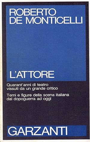 L'attore - Quarant'anni di teatro vissuti da un grande critico. Temi e figure della scena italian...