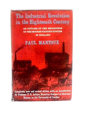 Bild des Verkufers fr The Industrial Revolution In The Eighteenth Century: An Outline Of The Beginnings Of The Modern Factory System In England zum Verkauf von World of Rare Books