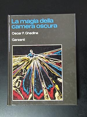 Ghedina Oscar F. La magia della camera oscura. Garzanti 1976 - I.