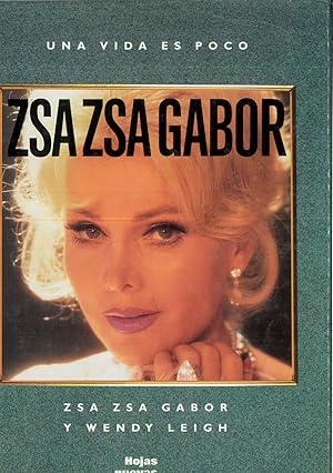 Imagen del vendedor de Una vida es poco : Zsa Zsa Gabor y Wendy Leigh / traduccin de Diana Falcn a la venta por Papel y Letras