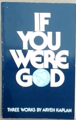 Bild des Verkufers fr If You Were God: Three Works By Aryeh Kaplan zum Verkauf von Chapter 1