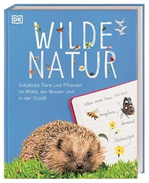 Bild des Verkufers fr Wilde Natur: Entdecke Tiere und Pflanzen im Wald, am Wasser und in der Stadt fr Kinder ab 7 Jahren zum Verkauf von buchversandmimpf2000