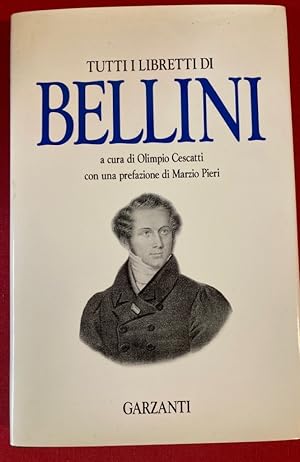 Bild des Verkufers fr Tutti i Libretti di Bellini. Con una Prefazione di Marzio Pieri. zum Verkauf von Plurabelle Books Ltd