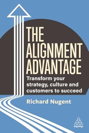 Seller image for Alignment Advantage : Transform Your Strategy, Culture and Customers to Succeed for sale by GreatBookPrices