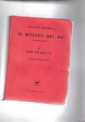 Seller image for Il mulino del Po; romanzo storico. Voll. I-III. Dio ti salvi; la miseria viene in barca; mondo vecchio, sempre nuovo. Edizione definitiva. for sale by Libreria Gull