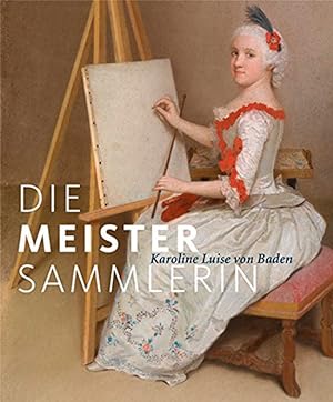 Seller image for Die Meister-Sammlerin. Karoline Luise von Baden. for sale by artbook-service
