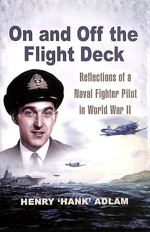 Seller image for On and Off the Flight Deck: Reflections of a Naval Fighter Pilot in Wwii for sale by M Godding Books Ltd