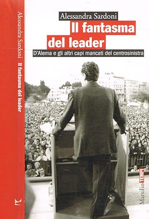 Seller image for Il fantasma del leader D'Alema e gli altri capi mancati del centrosinistra for sale by Biblioteca di Babele