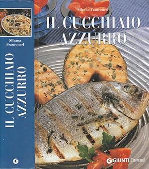 Bild des Verkufers fr Il cucchiaio azzurro Oltre 800 ricette di pesce di mare e d'acqua dolce zum Verkauf von Biblioteca di Babele