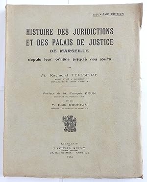 Histoire des juridictions et des palais de justice de Marseille depuis leur origine jusqu'à nos j...