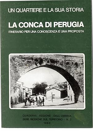 Un Quartiere e la sua Storia : la Conca di Perugia, Itinerario per una Conoscenza e una Proposta