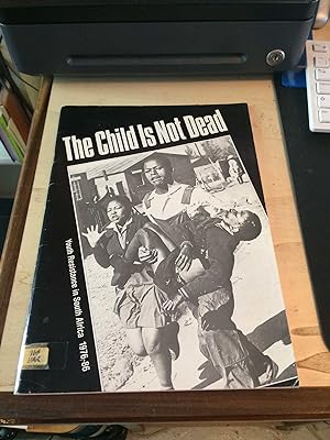 Imagen del vendedor de The Child Is Not Dead: Youth Resistance in South Africa 1976-86 a la venta por Dreadnought Books