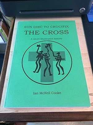 Bild des Verkufers fr Sun Disc to Crucific: The Cross, A short illustrated history zum Verkauf von Dreadnought Books