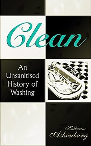 Bild des Verkufers fr Clean: An Unsanitised History of Washing zum Verkauf von WeBuyBooks