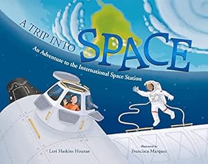 Seller image for A Trip into Space: An Adventure to the International Space Station for sale by Reliant Bookstore