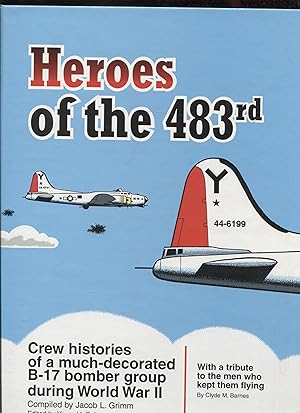 Image du vendeur pour Heroes of the 483rd Crew histories of a much decorated B-17 bomber group during World War II mis en vente par RT Books