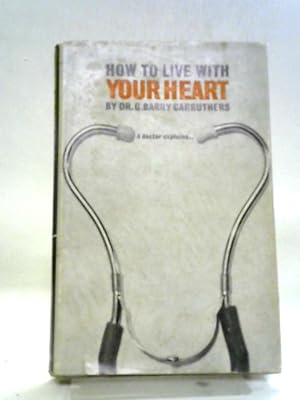 Imagen del vendedor de How To Live With Your Heart a la venta por World of Rare Books