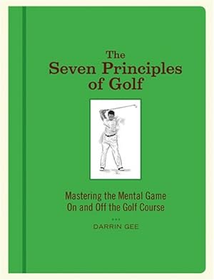 Seller image for The Seven Principles of Golf: Mastering the Mental Game On and Off the Golf Course for sale by Reliant Bookstore