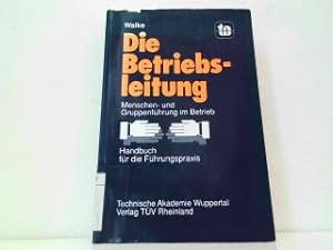 Die Betriebsleitung. Menschen- und Gruppenführung im Betrieb - Handbuch für die Führungspraxis.