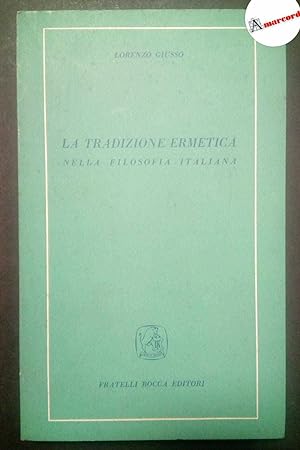 Seller image for Giusso Lorenzo, La tradizione ermetica. Nella filosofia italiana., Bocca, 1955. for sale by Amarcord libri