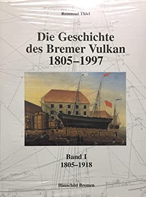 Bild des Verkufers fr Die Geschichte des Bremer Vulkan 1805 - 1997; Band 1: 1805 - 1918 zum Verkauf von Antiquariat Berghammer