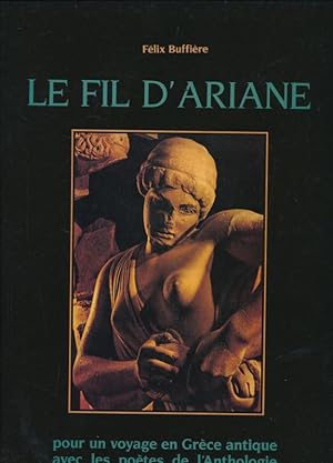 Image du vendeur pour Le fil d'Ariane. Pour un voyage en Grce antique avec les potes de l'Anthologie mis en vente par LIBRAIRIE GIL-ARTGIL SARL