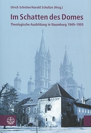 Bild des Verkufers fr Im Schatten des Domes: Theologische Ausbildung in Naumburg 1949-1994, zum Verkauf von Antiquariat Kastanienhof