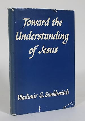 Toward the Understanding of Jesus, And Two Additional Historical Studies: Rome's Fall Reconsidere...