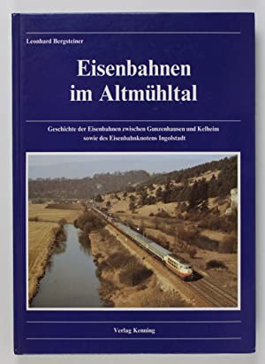 Seller image for Eisenbahnen im Altmhltal : Geschichte der Eisenbahnen zwischen Gunzenhausen und Kelheim sowie des Eisenbahnknotens Ingolstadt. for sale by Antiquariat Berghammer