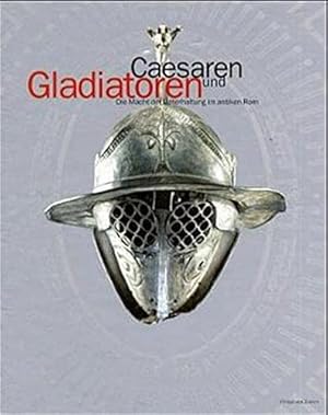 Caesaren und Gladiatoren : die Macht der Unterhaltung im antiken Rom.