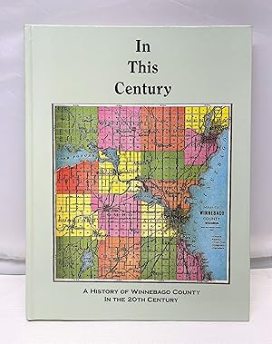 Image du vendeur pour In This Century: A History of Winnebago County in the 20th Century mis en vente par Prestonshire Books, IOBA