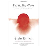 Seller image for Facing the Wave A Journey in the Wake of the Tsunami for sale by eCampus