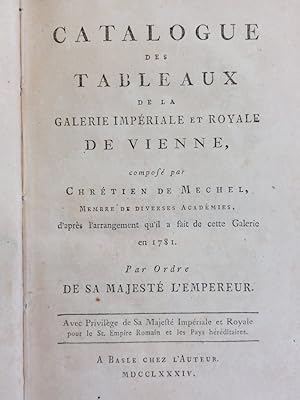 Bild des Verkufers fr Catalogue des tableaux de la galerie impriale et royale de Vienne, [.] d'aprs l'arrangement qu'il a fait de cette galerie en 1781. Par ordre de sa majest l'empereur. zum Verkauf von Gabriele Maspero Libri Antichi