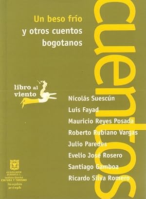 Seller image for Un beso fro y otros cuentos bogotanos. Seleccin de cuentos: Nicols Suescn, Luis Fayad, Maurico Reyes Pasada, Roberto Rubiano Vargas, Julio Paredes, Evelio Jos Rosero, Santiago Gamboa, Ricardo Silva Romero. for sale by La Librera, Iberoamerikan. Buchhandlung