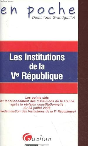 Image du vendeur pour Les Institutions de la Ve Rpublique - les points cls du fonctionnement des institutions de la France aprs la rvision constitutionnelle du 23 juillet 2008 (modernisation des Institutions de la Ve rpublique) - Collection en poche. mis en vente par Le-Livre