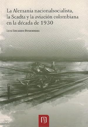 Imagen del vendedor de Alemania nacionalsocialista, la Scadta y la aviacin colombiana en la dcada de 1930, La. a la venta por La Librera, Iberoamerikan. Buchhandlung