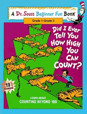 Seller image for Did I Ever Tell You How High You Can Count?: Learn About Counting Beyond 100 (Dr. Seuss Beginner Fun Books) for sale by Reliant Bookstore