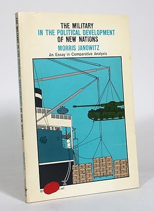 The Military in the Political Development of New Nations: An Essay in Comparative Analysis