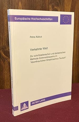 Seller image for Verkehrte Welt: Zur schriftstellerischen und denkerischen Methode Grimmelshausens im Abentheurlichen Simplicissimus Teutsch (Europische . Universitaires Europennes) for sale by Palimpsest Scholarly Books & Services