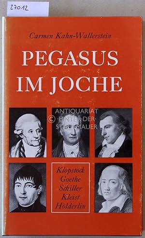 Seller image for Pegasus im Joche: Berufung und Beruf. Klopstock - Goethe - Schiller - Kleist - Hlderlin. for sale by Antiquariat hinter der Stadtmauer