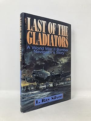 Seller image for Last of the Gladiators: A World War II Bomber Navigator's Story for sale by Southampton Books
