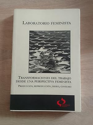 Transformaciones del trabajo desde una perspectiva feminista. Producción, reproducción, deseo, co...