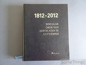 1812-2012 : 200 jaar Orde van Advocaten te Antwerpen.
