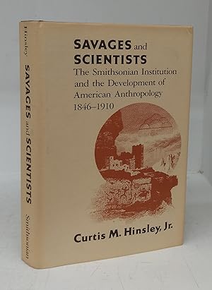 Savages and Scientists: The Smithsonian Institution and the Development of American Anthropology ...