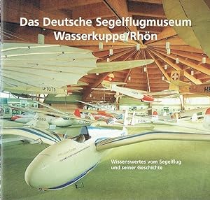 Das Deutsche Segelflugzeugmuseum auf der Wasserkuppe - Wissenswertes vom Segelflug und seiner Ges...
