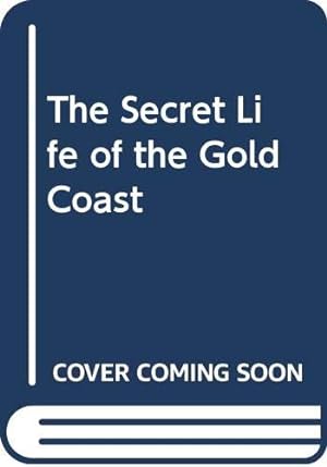 Seller image for The Secret Life of the Gold Coast for sale by WeBuyBooks 2