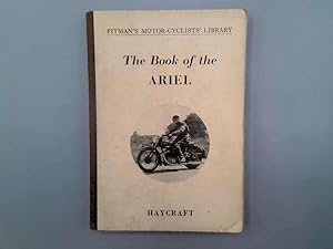 Image du vendeur pour The Book of the Ariel a Complete Guide for Owners of Single- and Four-Cylinder Ariel Motor Cycles (1932 ON ) mis en vente par Goldstone Rare Books