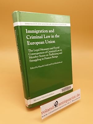 Immagine del venditore per Immigration and Criminal Law in the European Union ; The Legal Measures and Social Consequences of Criminal Law in Member States on Trafficking and Smuggling in Human Beings venduto da Roland Antiquariat UG haftungsbeschrnkt